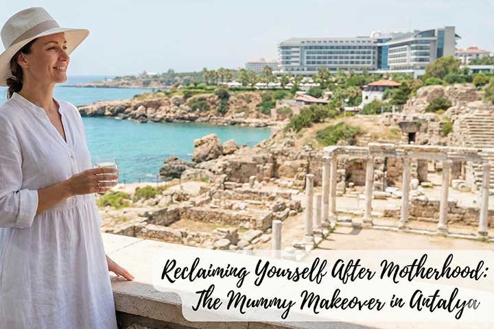 Reclaiming Yourself After Motherhood: The Mummy Makeover in Antalya